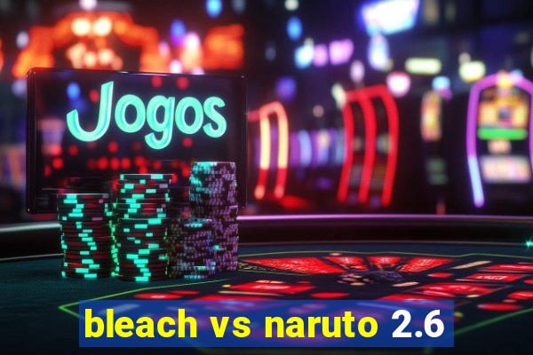 bleach vs naruto 2.6